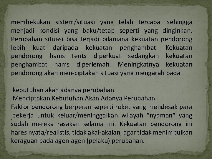 membekukan sistem/situasi yang telah tercapai sehingga menjadi kondisi yang baku/tetap seperti yang dinginkan. Perubahan