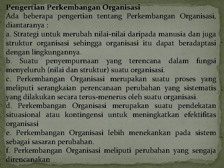 Pengertian Perkembangan Organisasi Ada beberapa pengertian tentang Perkembangan Organisasi, diantaranya : a. Strategi untuk