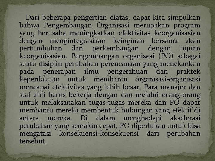 Dari beberapa pengertian diatas, dapat kita simpulkan bahwa Pengembangan Organisasi merupakan program yang berusaha
