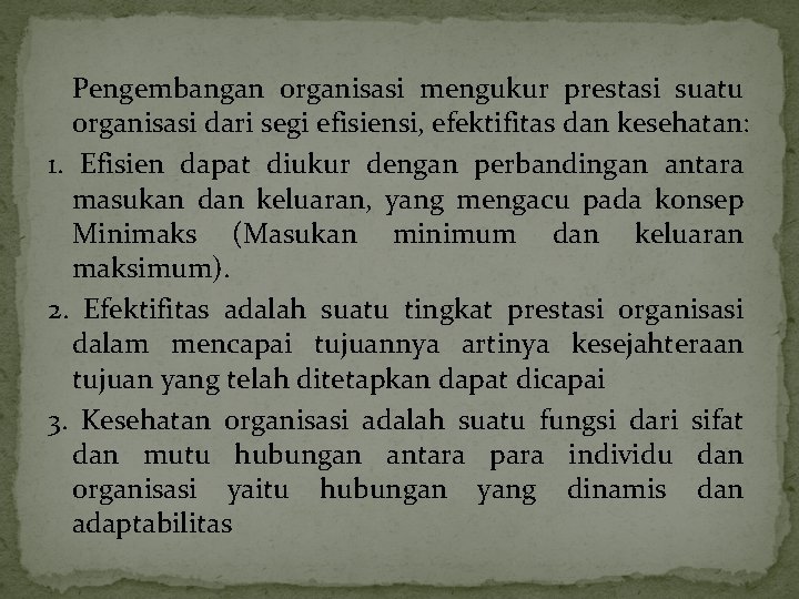 Pengembangan organisasi mengukur prestasi suatu organisasi dari segi efisiensi, efektifitas dan kesehatan: 1. Efisien