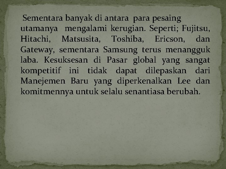 Sementara banyak di antara pesaing utamanya mengalami kerugian. Seperti; Fujitsu, Hitachi, Matsusita, Toshiba, Ericson,