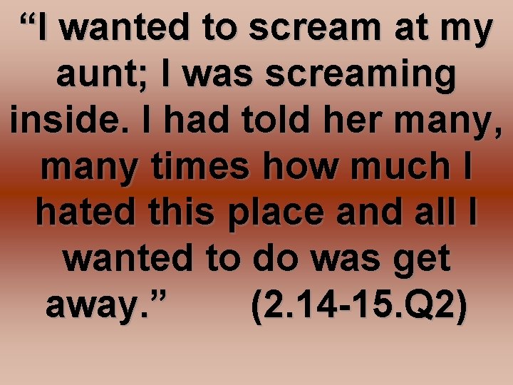 “I wanted to scream at my aunt; I was screaming inside. I had told