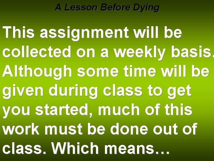 A Lesson Before Dying This assignment will be collected on a weekly basis. Although
