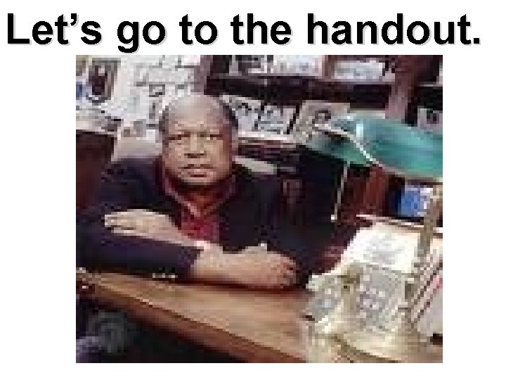 Let’s go to the handout. 