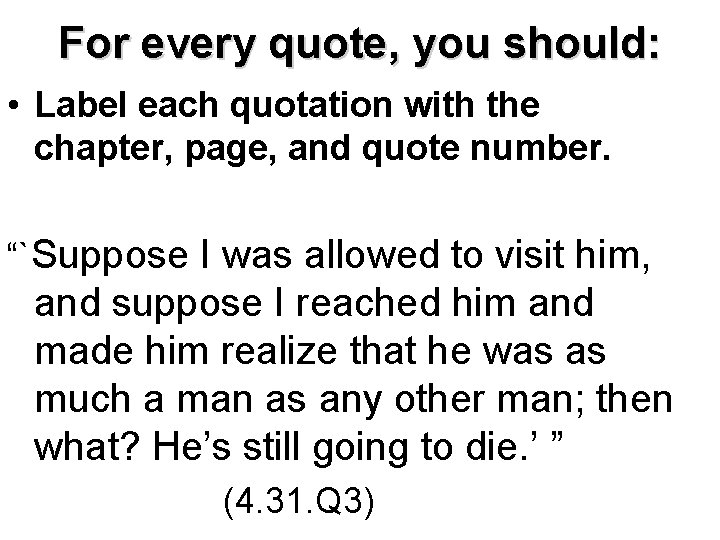 For every quote, you should: • Label each quotation with the chapter, page, and