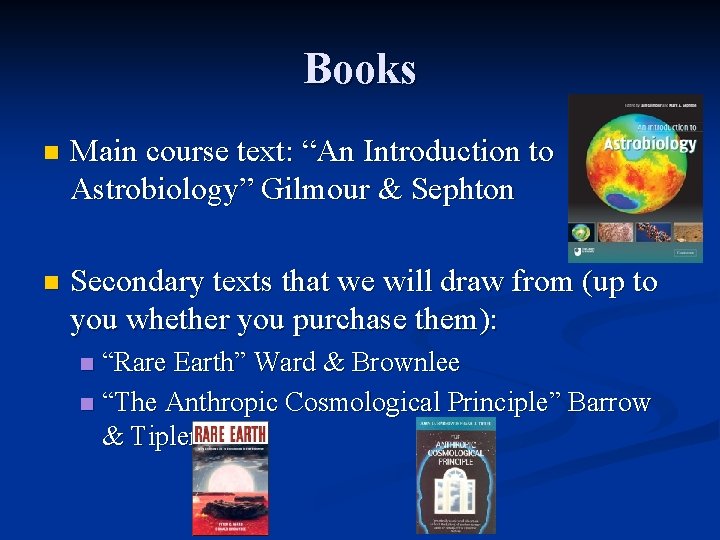 Books n Main course text: “An Introduction to Astrobiology” Gilmour & Sephton n Secondary