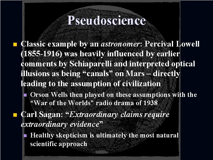 Pseudoscience n Classic example by an astronomer: Percival Lowell (1855 -1916) was heavily influenced