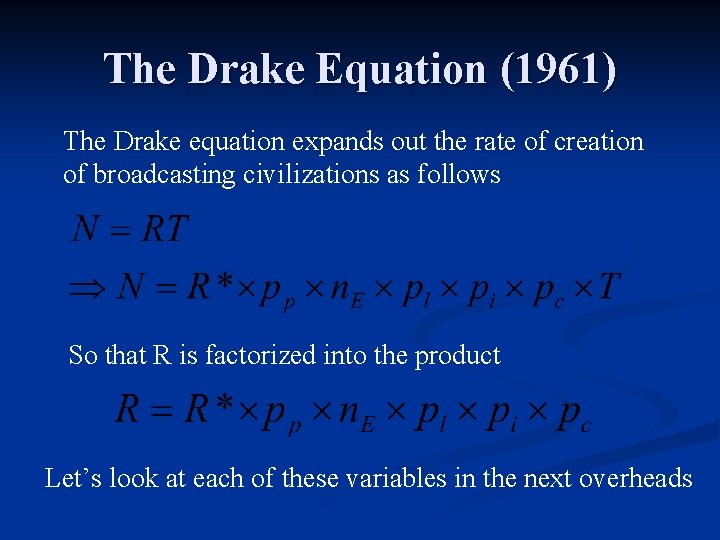 The Drake Equation (1961) The Drake equation expands out the rate of creation of