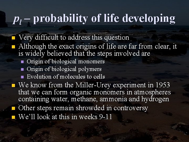 pl – probability of life developing n n Very difficult to address this question