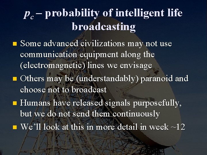 pc – probability of intelligent life broadcasting Some advanced civilizations may not use communication