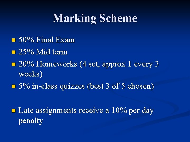 Marking Scheme 50% Final Exam n 25% Mid term n 20% Homeworks (4 set,