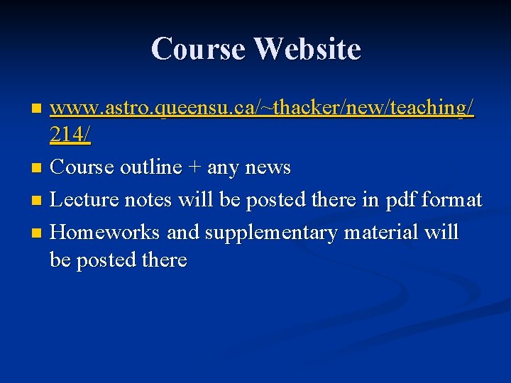 Course Website www. astro. queensu. ca/~thacker/new/teaching/ 214/ n Course outline + any news n