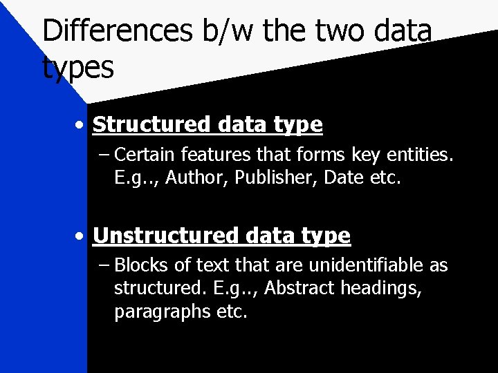 Differences b/w the two data types • Structured data type – Certain features that
