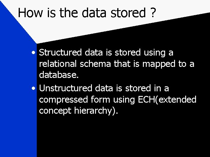 How is the data stored ? • Structured data is stored using a relational