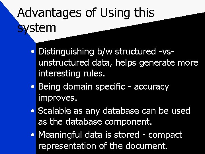 Advantages of Using this system • Distinguishing b/w structured -vsunstructured data, helps generate more