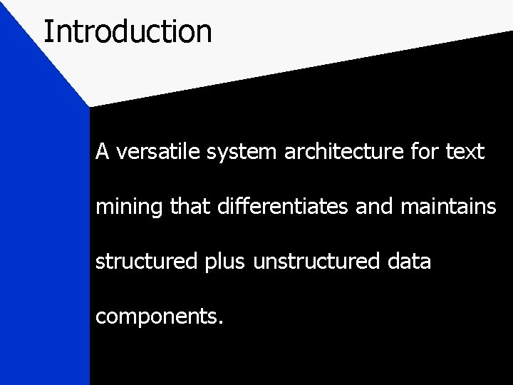 Introduction A versatile system architecture for text mining that differentiates and maintains structured plus