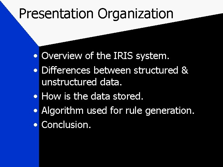 Presentation Organization • Overview of the IRIS system. • Differences between structured & unstructured