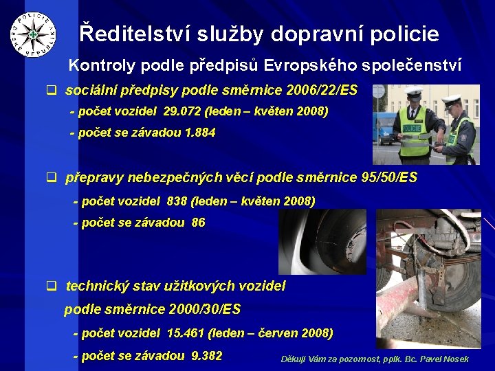 Ředitelství služby dopravní policie Kontroly podle předpisů Evropského společenství q sociální předpisy podle směrnice