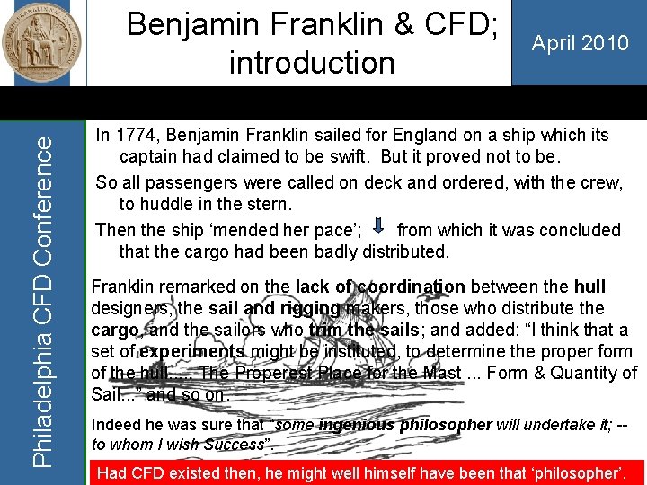 Philadelphia CFD Conference Benjamin Franklin & CFD; introduction April 2010 In 1774, Benjamin Franklin