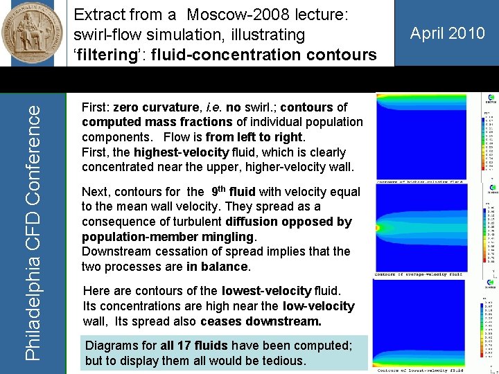 Philadelphia CFD Conference Extract from a Moscow-2008 lecture: swirl-flow simulation, illustrating ‘filtering’: fluid-concentration contours