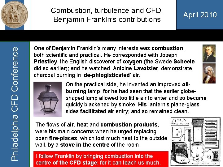 Philadelphia CFD Conference Combustion, turbulence and CFD; Benjamin Frankln’s contributions April 2010 One of