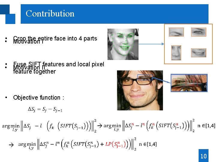 Contribution • Crop the entire face into 4 parts • Motivation I • Fuse Contribution • Crop the entire face into 4 parts • Motivation I • Fuse