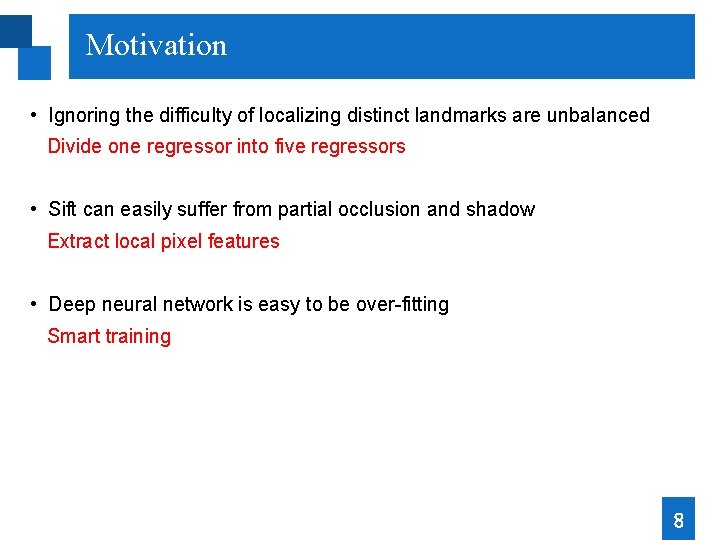 Motivation • Ignoring the difficulty of localizing distinct landmarks are unbalanced Divide one regressor Motivation • Ignoring the difficulty of localizing distinct landmarks are unbalanced Divide one regressor