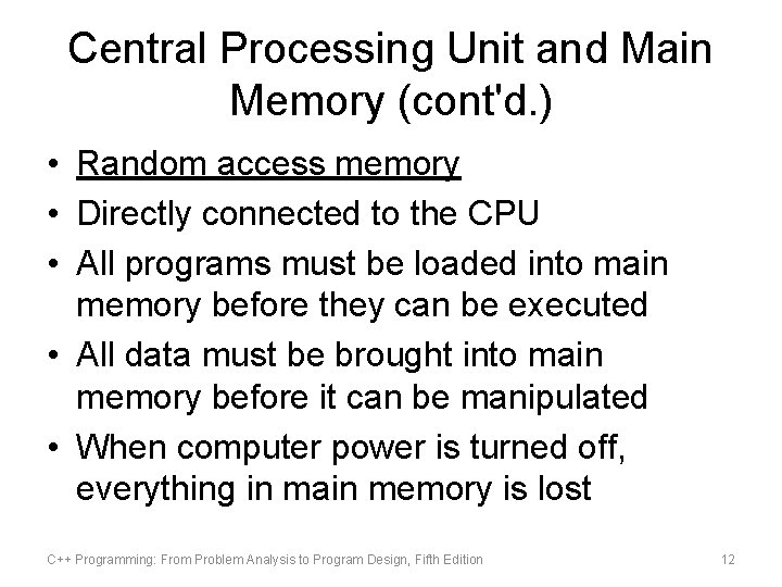 Central Processing Unit and Main Memory (cont'd. ) • Random access memory • Directly