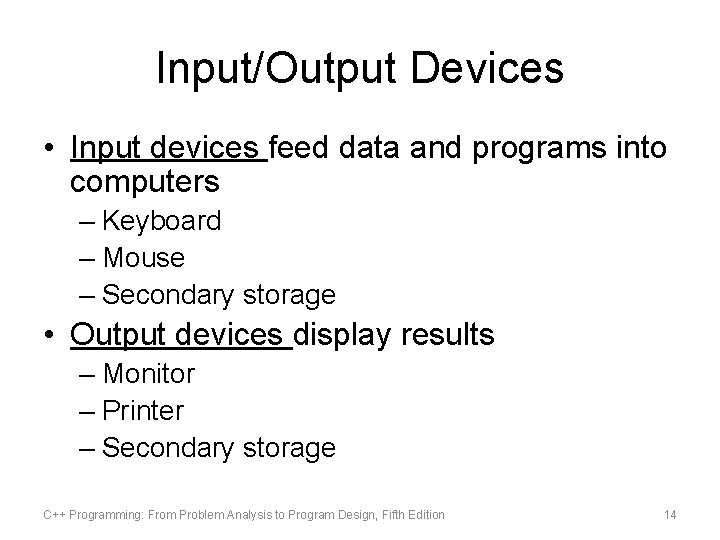 Input/Output Devices • Input devices feed data and programs into computers – Keyboard –