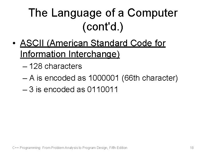 The Language of a Computer (cont'd. ) • ASCII (American Standard Code for Information