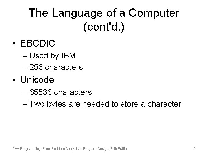 The Language of a Computer (cont'd. ) • EBCDIC – Used by IBM –