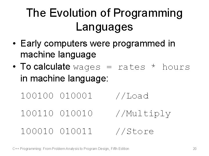 The Evolution of Programming Languages • Early computers were programmed in machine language •