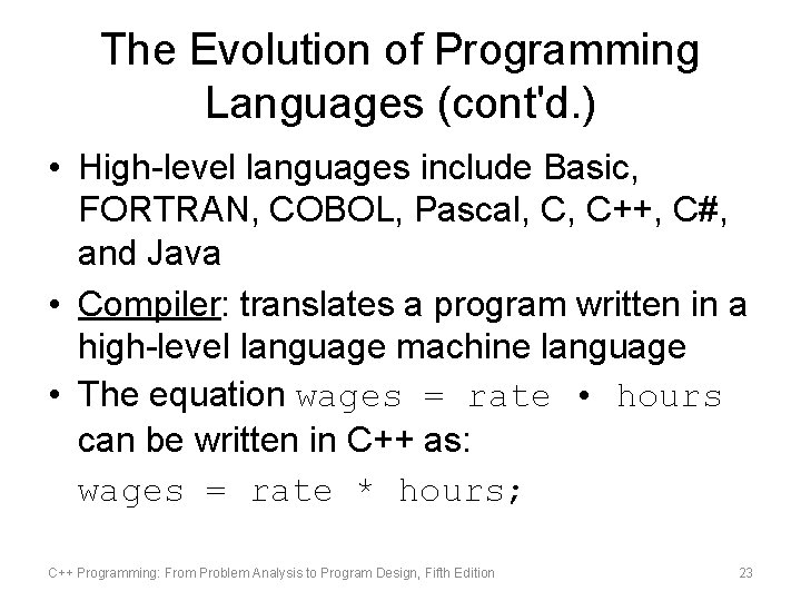 The Evolution of Programming Languages (cont'd. ) • High-level languages include Basic, FORTRAN, COBOL,