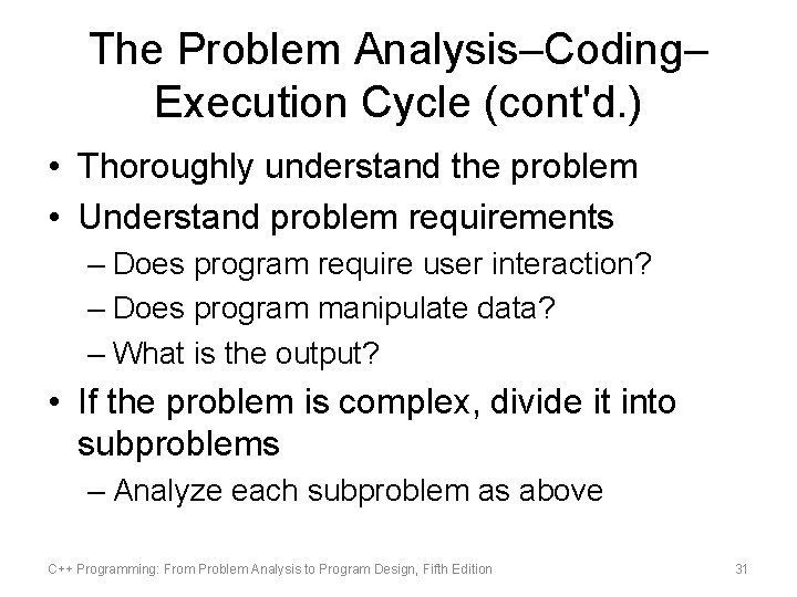 The Problem Analysis–Coding– Execution Cycle (cont'd. ) • Thoroughly understand the problem • Understand