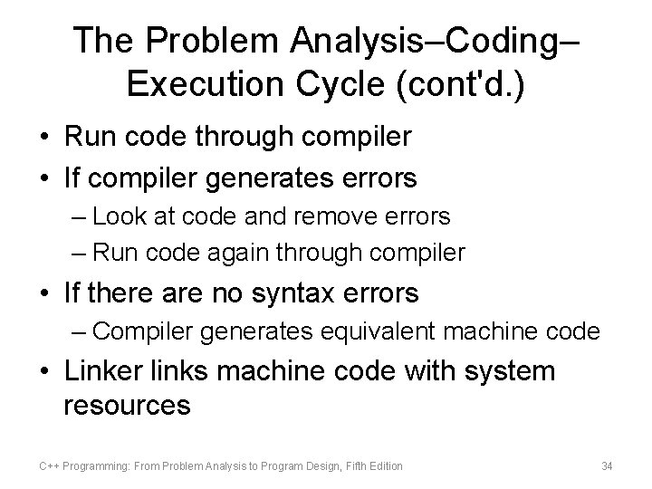 The Problem Analysis–Coding– Execution Cycle (cont'd. ) • Run code through compiler • If