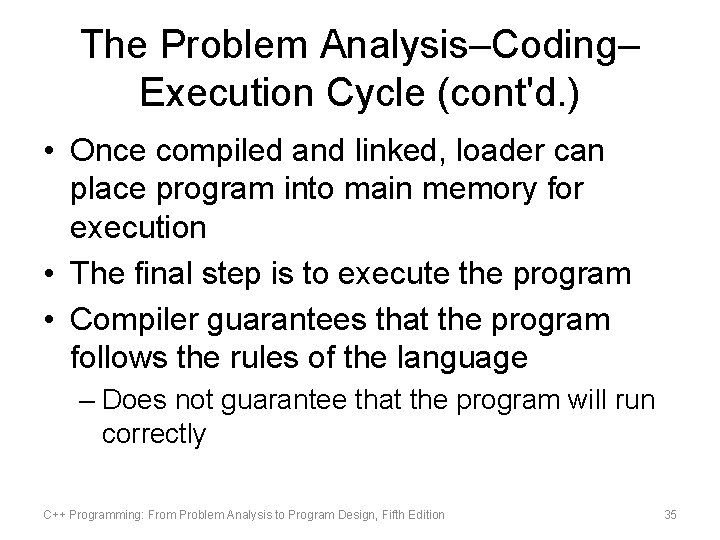 The Problem Analysis–Coding– Execution Cycle (cont'd. ) • Once compiled and linked, loader can