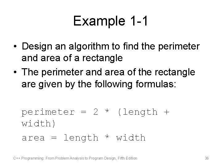 Example 1 -1 • Design an algorithm to find the perimeter and area of