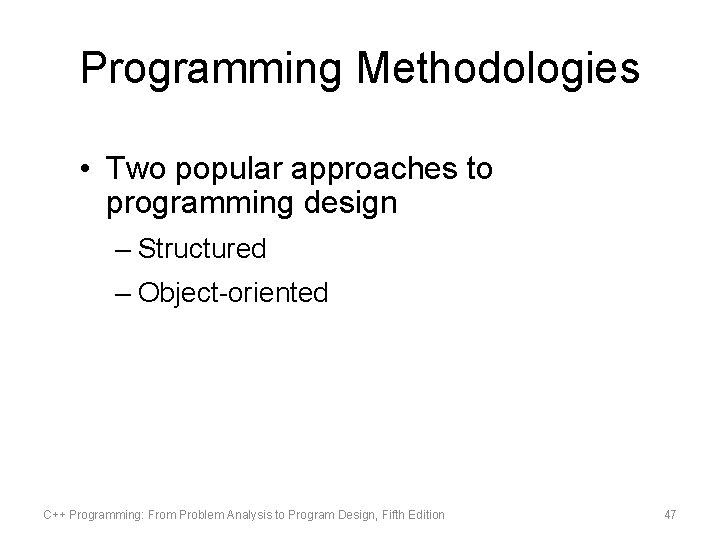 Programming Methodologies • Two popular approaches to programming design – Structured – Object-oriented C++