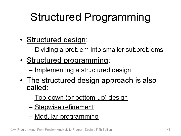 Structured Programming • Structured design: – Dividing a problem into smaller subproblems • Structured