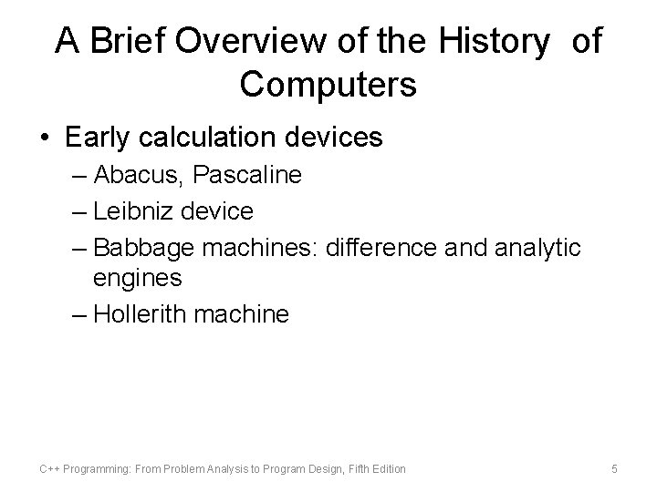 A Brief Overview of the History of Computers • Early calculation devices – Abacus,