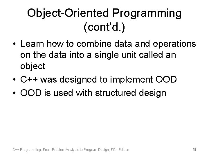Object-Oriented Programming (cont'd. ) • Learn how to combine data and operations on the