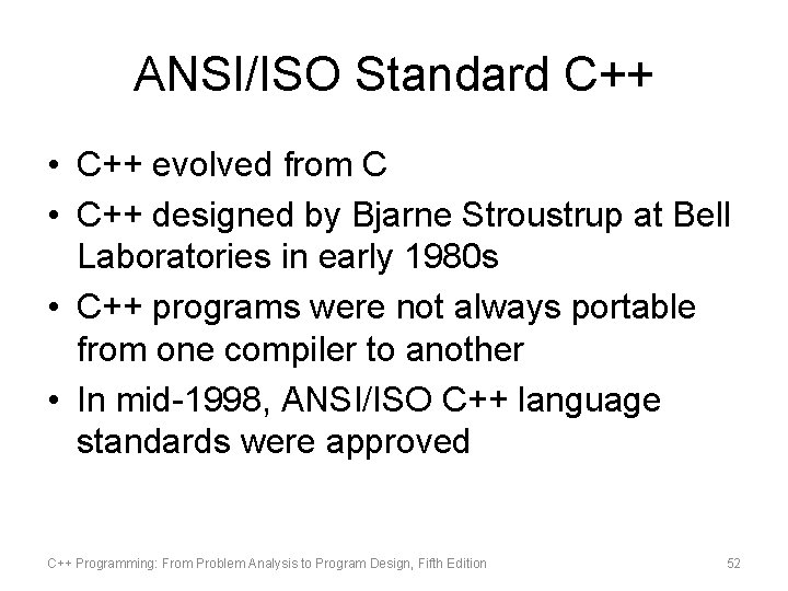 ANSI/ISO Standard C++ • C++ evolved from C • C++ designed by Bjarne Stroustrup
