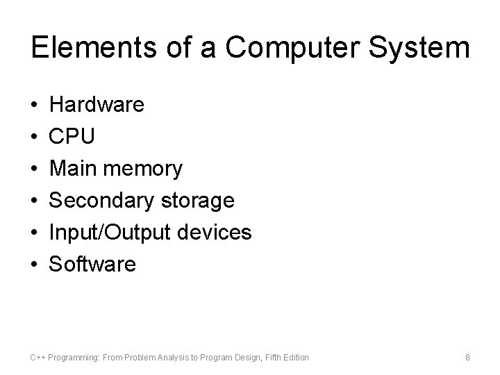 Elements of a Computer System • • • Hardware CPU Main memory Secondary storage