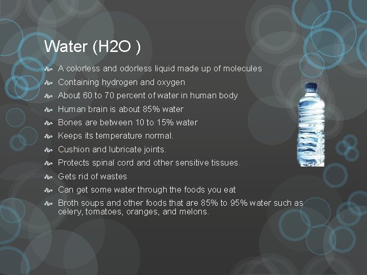 Water (H 2 O ) A colorless and odorless liquid made up of molecules