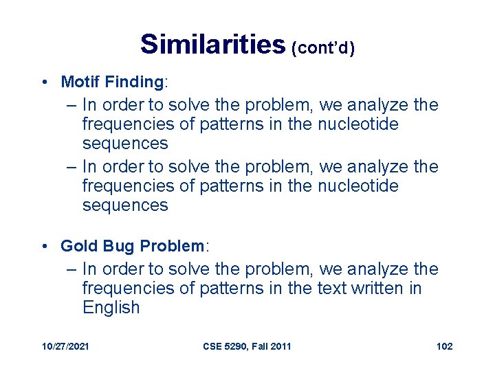 Similarities (cont’d) • Motif Finding: – In order to solve the problem, we analyze