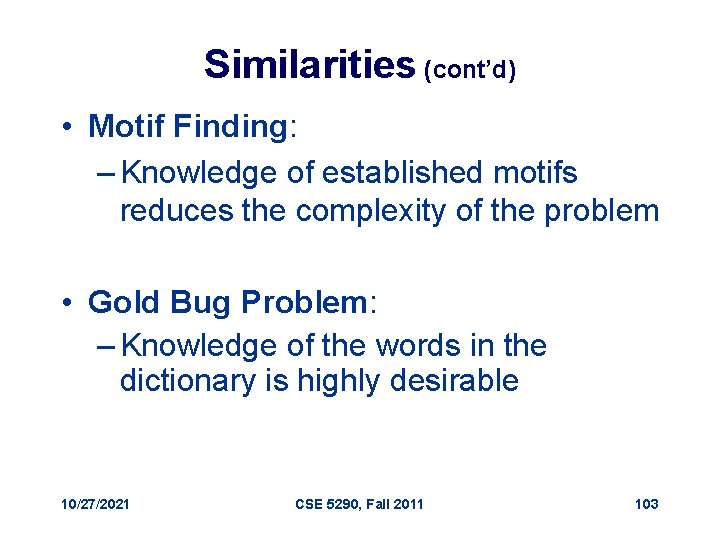 Similarities (cont’d) • Motif Finding: – Knowledge of established motifs reduces the complexity of