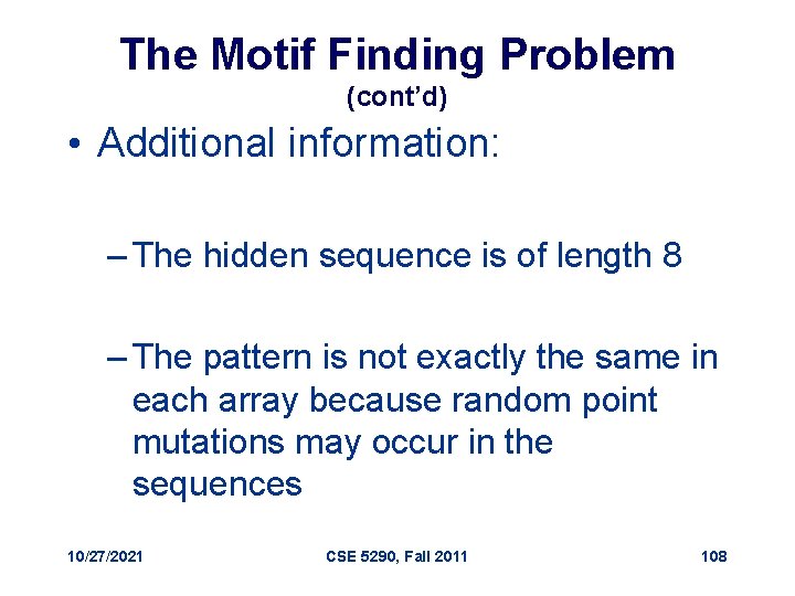 The Motif Finding Problem (cont’d) • Additional information: – The hidden sequence is of