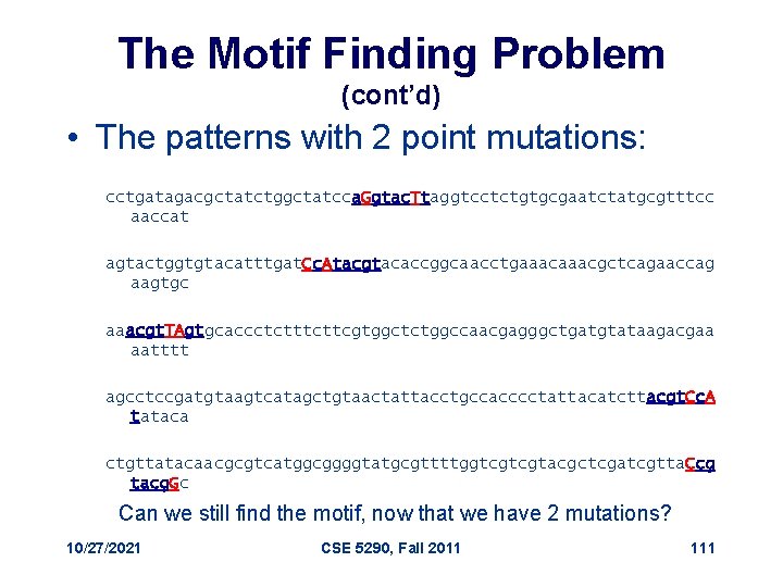The Motif Finding Problem (cont’d) • The patterns with 2 point mutations: cctgatagacgctatctggctatcca. Ggtac.
