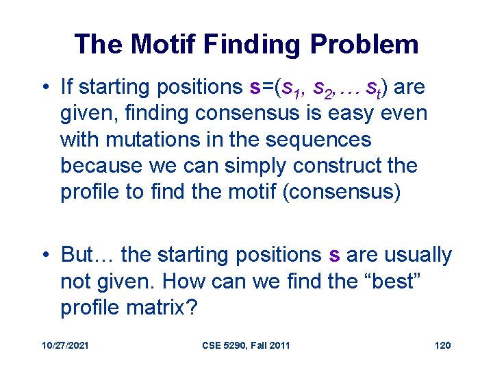 The Motif Finding Problem • If starting positions s=(s 1, s 2, … st)