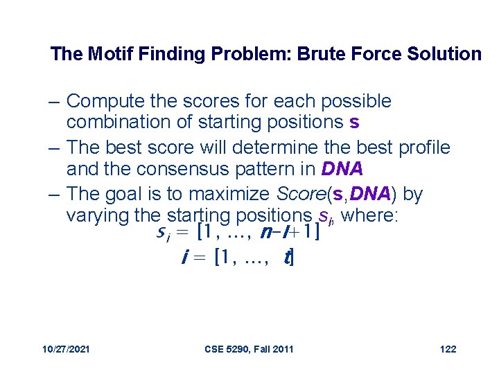 The Motif Finding Problem: Brute Force Solution – Compute the scores for each possible